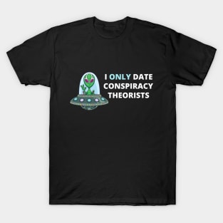 I Only Date Conspiracy Theorists T-Shirt